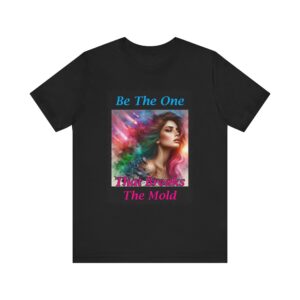 Galaxy - Be The One That Breaks The Mold - Inspirational Unisex T-Shirt