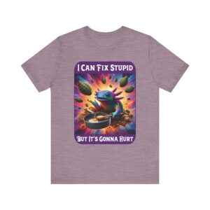 Axolotl Frying Grenades - I Can Fix Stupid But It's Gonna Hurt - Unisex T-Shirt