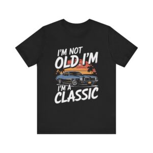 I'm Not Old I'm A Classic Vintage Unisex T-Shirt