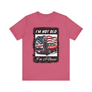 Women's - I'm Not Old I'm A Classic - Unisex T-Shirt