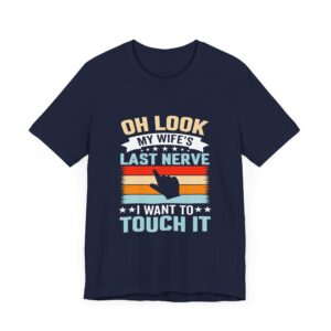 Oh Look My Wife's Last Nerve - Unisex T-Shirt