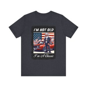 Hot Car - I'm Not Old I'm A Classic Unisex T-Shirt