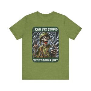 Army Skeleton - I Can Fix Stupid But It's Gonna Hurt - Unisex T-Shirt