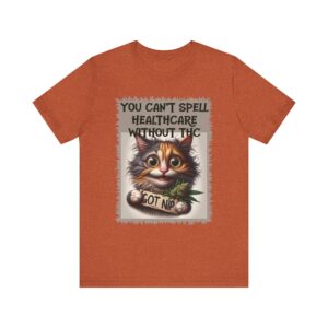 Cat - You Can't Spell Healthcare Without THC - Unisex T-Shirt