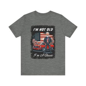 Patriotic - I'm Not Old I'm A Classic - Unisex T-Shirt
