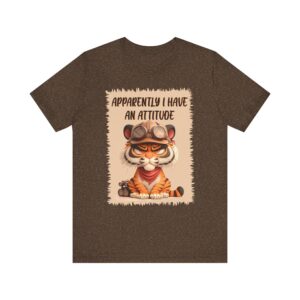 Tiger Apparently I Have an Attitude - Unisex T-Shirt