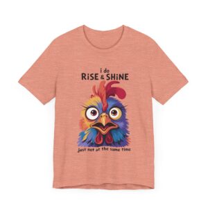 Funny Chicken - I Do Rise n Shine Just Not at the Same Time - Unisex T-Shirt