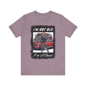 Sexy Lady - I'm Not Old I'm A Classic - Unisex T-Shirt