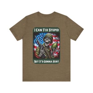 Military Skeleton - I Can Fix Stupid But It's Gonna Hurt - Unisex T-Shirt