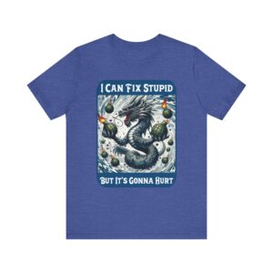 Dragon - I Can Fix Stupid But It's Gonna Hurt - Unisex T-Shirt