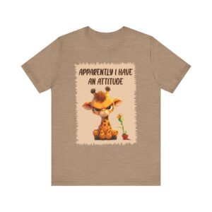 Giraffe Apparently I Have an Attitude - Unisex T-Shirt
