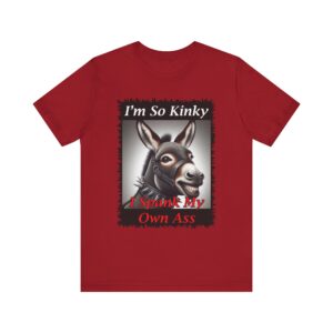 Donkey I'm So Kinky I Spank My Own - Unisex T-Shirt