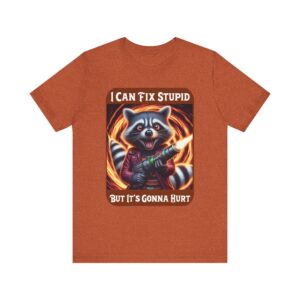 Crazy Raccoon- I Can Fix Stupid But Its Gonna Hurt - Unisex T-Shirt