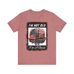 I'm Not Old I'm A Classic Unisex T-Shirt