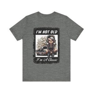 Coool Gal - I'm Not Old I'm A Classic - Unisex T-Shirt