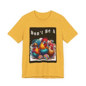 Colorful Rooster Tee - Don't Be A  - Unisex T-Shirt