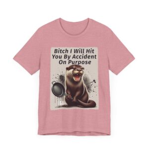Funny Otter Graphic T-Shirt - Bitch I Will Hit You By Accident On Purpose