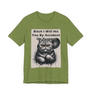Funny Cat T-Shirt - Bitch I Will Hit You By Accident On Purpose - Unisex