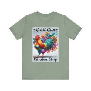 Get A Grip Chicken Strip - Rooster Unisex T-Shirt