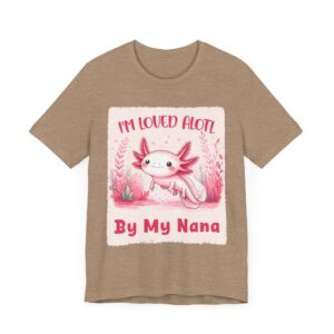 I'M LOVED ALOTL By My Nana - Unisex T-Shirt