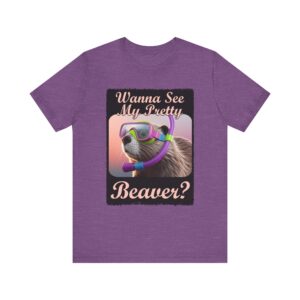 Wanna See My Pretty Beaver - Unisex T-Shirt