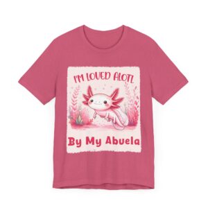 I’m Loved A Lotl by My Abuela - Unisex T-Shirt