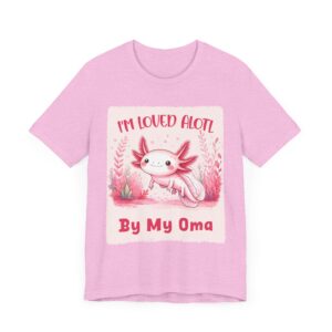 I'm Loved Alotl by My Oma - Unisex T-Shirt
