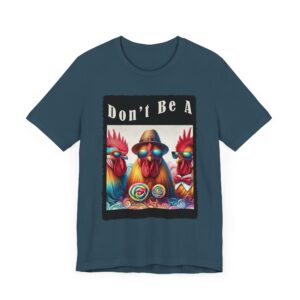 Funny Rooster - Don't Be A - Unisex T-Shirt