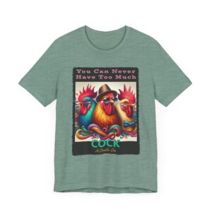 Colorful Rooster - You Can Never Have Too Much - Unisex T-Shirt