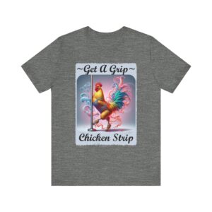 Chicken - Get A Grip Chicken Strip - Unisex T-Shirt