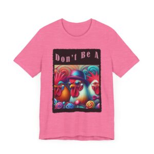 Funny Chicken Graphic Tee - Don't Be A - Unisex T-Shirt