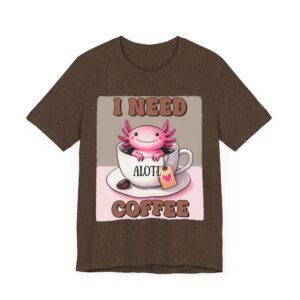 I Need Alotl Coffee - Cute Axolotl - Unisex T-Shirt