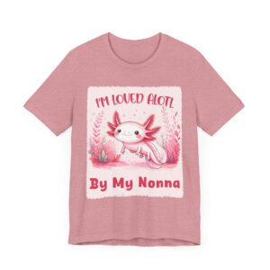 I'm Loved Alotl by Nonna - Unisex T-Shirt Axolotl