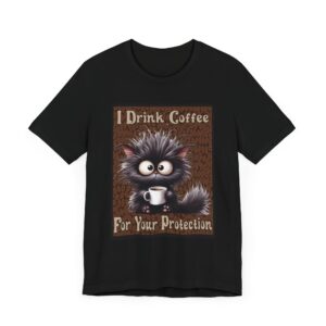 I Drink Coffee For Your Protection - Feline - Unisex T-Shirt