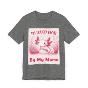 I'm Loved Alotl Axolotl - Unisex T-Shirt - Mamo