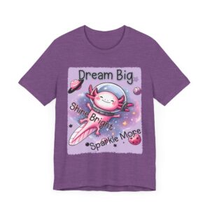 Dream Big Shine Bright Sparkle More - Unisex T-Shirt