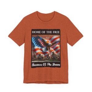 Home of the Free Because of the Brave T-Shirt - Unisex - Patriotic