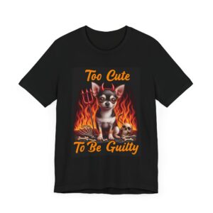 Too Cute To Be Guilty Tee - Cute Chihuahua T-Shirt - Unique Dog Owner Apparel