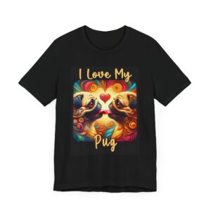 I Love My Pug Unisex Tee - Cute Pet Lover T-Shirt - Dog Owner Gift