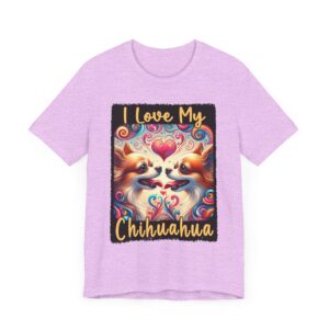 I Love My Chihuahua - Cute Dog Lover Gift - Unisex