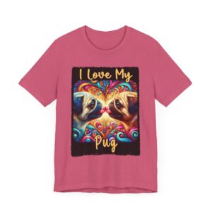 I Love My Pug - Unisex Tee - Fun Pet Lover T-Shirt