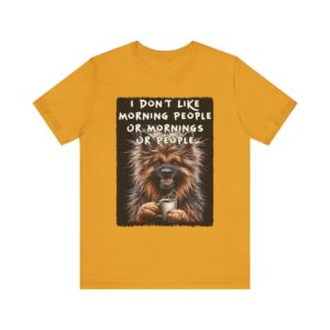 I Don't Like Morning People Or Mornings - German Shepherd - T-Shirt