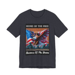 Home of the Free Because of the Brave - Unisex T-Shirt