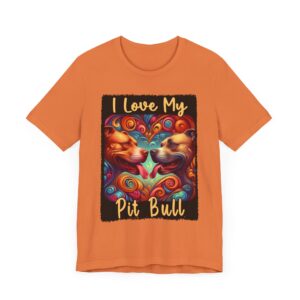 I Love My Pit Bull - Unisex Tee - Dog Lover T-Shirt - Cool Pet Owner Gift