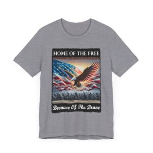 Home of the Free Because of the Brave - Memorial Day - Veteran's Day - 4th of July T-Shirt