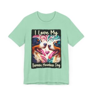 I Love My Bernese Mountain Dog T-Shirt - Cozy Dog Lover Unisex Tee