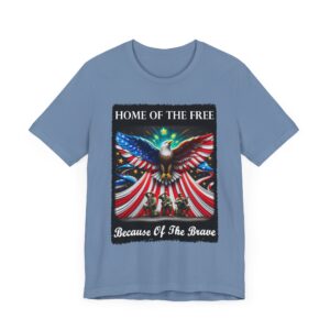 Home of the Free Because of the Brave - Great Patriotic Gift - Unisex T-Shirt