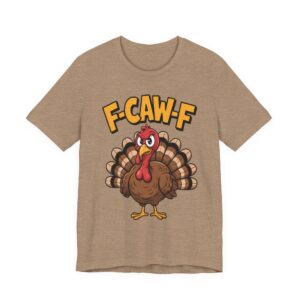 Thanksgiving F-Caw-F Turkey - Unisex T-Shirt