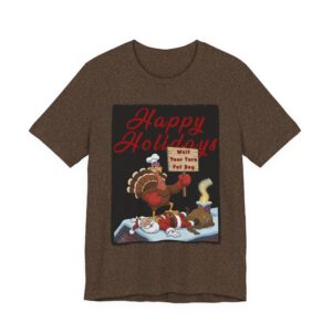 Holiday Turkey Tee - Wait Your Turn Fat Boy - Unisex