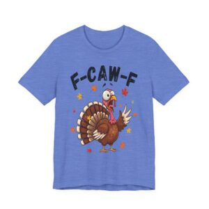 Thanksgiving Turkey F-Caw-F Unisex Tee